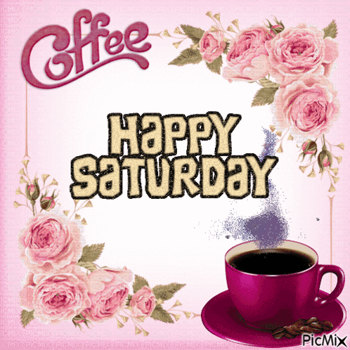 A Happy Saturday Card With A Cup Of Coffee And Roses GIF