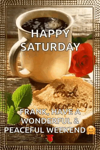 A Happy Saturday Frank , Have A Wonderful & Peaceful Weekend GIF