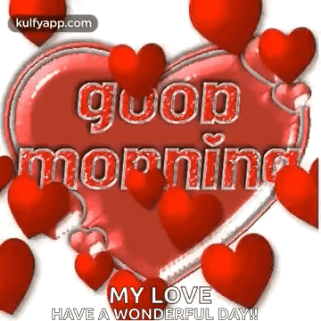 A Heart With The Words `` Good Morning My Love Have A Wonderful Day '' Surrounded By Red Hearts And Balloons . GIF