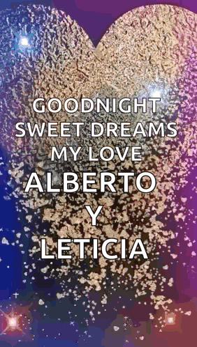 A Heart With The Words Goodnight Sweet Dreams My Love Alberto Y Leticia Written On It GIF