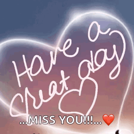 A Heart With The Words Have A Great Day Miss You On It GIF