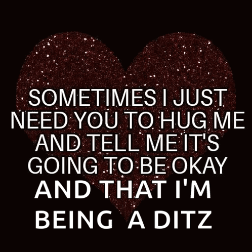 A Heart With The Words Sometimes I Just Need You To Hug Me GIF