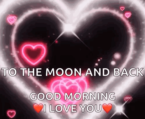 A Heart With The Words " To The Moon And Back Good Morning I Love You " On It GIF
