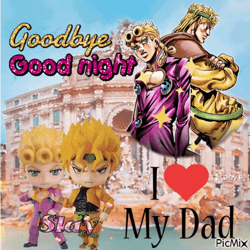 A Jojo 'S Bizarre Adventure Poster That Says Goodbye Good Night And I Love My Dad GIF