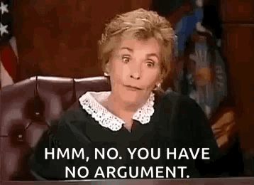 A Judge Is Sitting At A Desk In A Courtroom And Saying `` Hmm , No , You Have No Argument . '' GIF