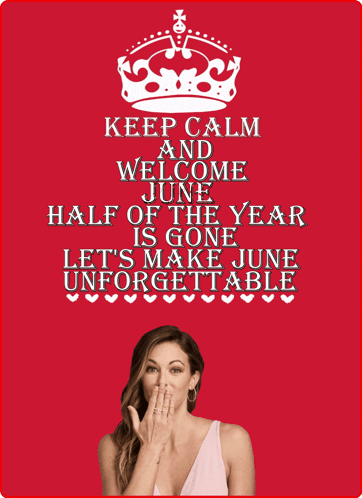 A Keep Calm And Welcome June Half Of The Year Is Gone Let 'S Make June Unforgettable Poster GIF