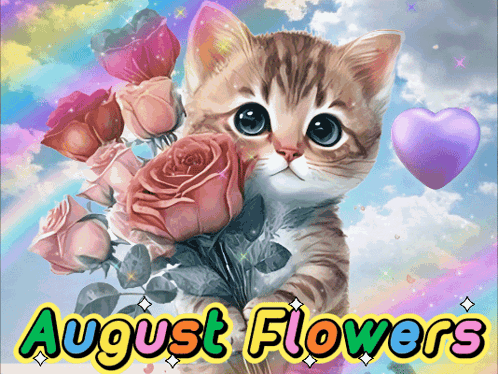 A Kitten Is Holding A Bouquet Of Roses With The Words August Flowers Written Below It GIF