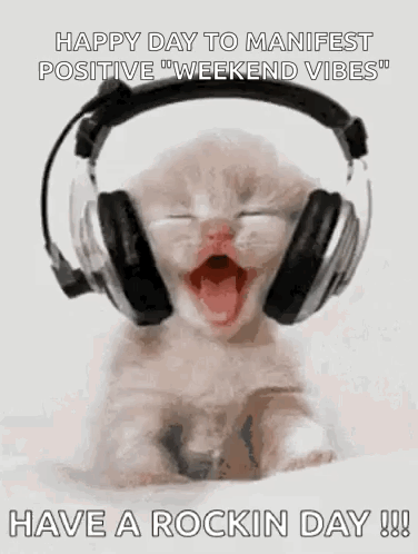 A Kitten Wearing Headphones Is Yawning With The Words `` Happy Day To Manifest Positive Weekend Vibes '' Written Below I GIF