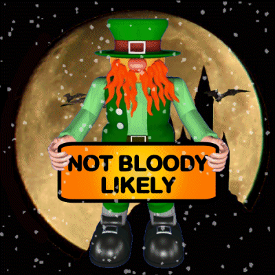 a leprechaun holding a sign that says " not bloody likely "