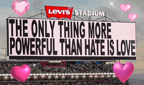 A Levi 'S Stadium Billboard Says The Only Thing More Powerful Than Hate Is Love GIF