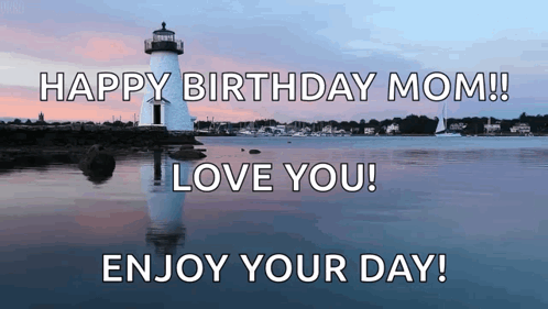 A Lighthouse In The Middle Of A Body Of Water With The Words " Happy Birthday Mom I Love You Enjoy Your Day " GIF