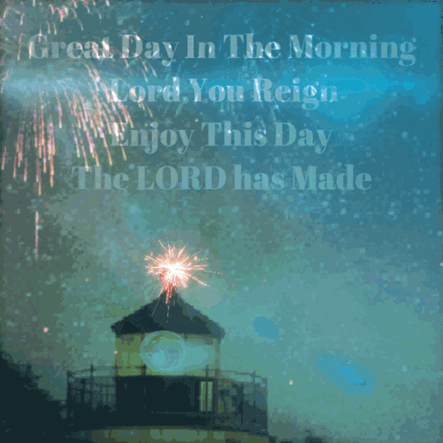 a lighthouse with the words great day in the morning lord you reign enjoy this day the lord has made written on it