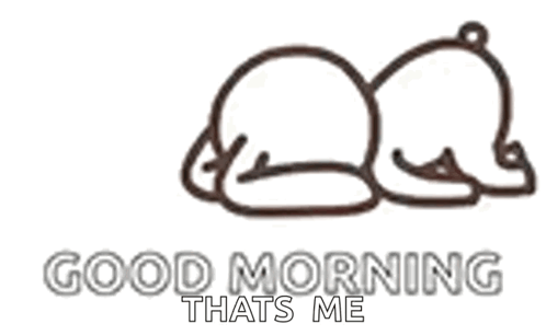 A Line Drawing Of A Person Laying Down With The Words Good Morning That 'S Me Below It . GIF