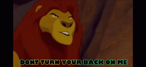 A Lion From The Lion King Is Angry And Says " Do N't Turn Your Back On Me " GIF