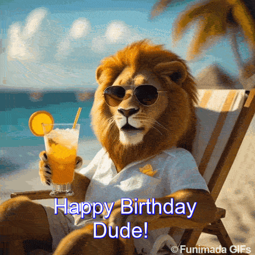 A Lion Wearing Sunglasses Is Sitting In A Beach Chair Holding A Drink And Says Happy Birthday Dude GIF