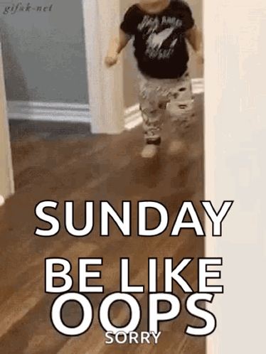 A Little Boy Is Running In A Hallway With The Words `` Sunday Be Like Oops Sorry '' . GIF