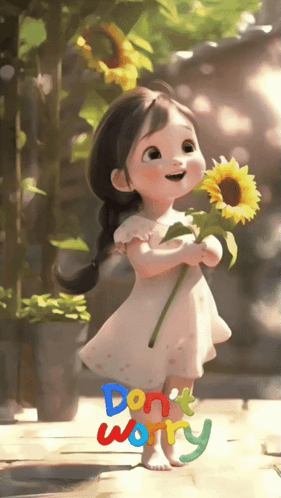 a little girl holding a sunflower with the words " do n't worry " written below her