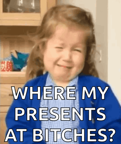 A Little Girl Is Crying With The Words " Where My Presents At Bitches " GIF