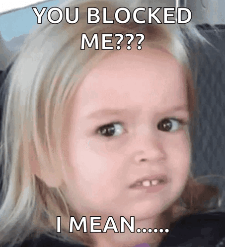 A Little Girl Is Making A Funny Face With The Caption " You Blocked Me ?? " GIF