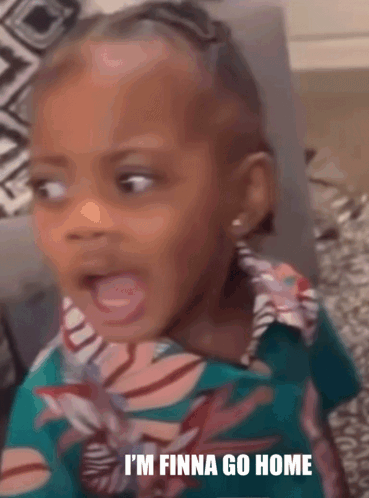 A Little Girl Is Making A Funny Face With The Words I 'M Finna Go Home Written Below Her GIF