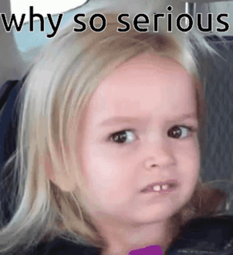 A Little Girl Is Making A Funny Face With The Words Why So Serious Written Above Her . GIF