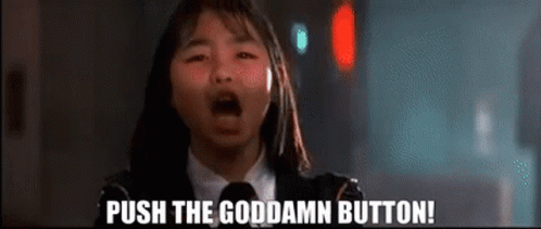 A Little Girl Is Screaming And Saying `` Push The Goddamn Button ! '' GIF
