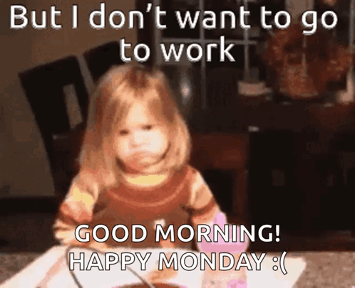 A Little Girl Is Sitting At A Table With A Bowl Of Food And The Words But I Don 'T Want To Go To Work GIF