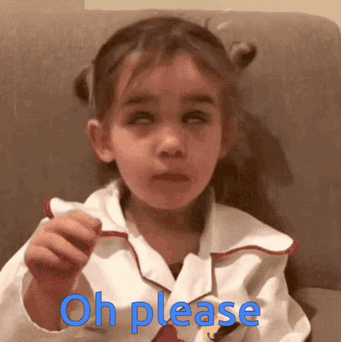 A Little Girl Is Sitting On A Couch And Making A Funny Face With The Words Oh Please Above Her GIF