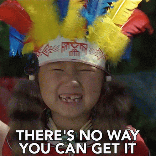 A Little Girl Wearing A Feathered Headdress With The Words There 'S No Way You Can Get It Below Her GIF