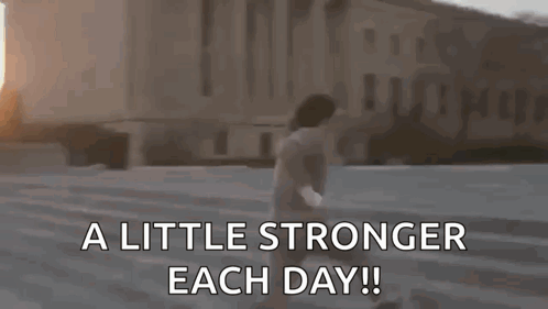 A Little Stronger Each Day ! GIF
