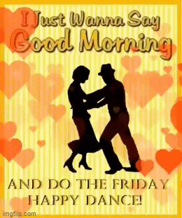 A Man And A Woman Are Dancing On A Card That Says I Just Wanna Say Good Morning And Do The Friday Happy Dance ! GIF