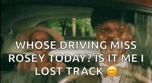 A Man And A Woman Are Sitting In A Car With A Caption That Reads Whose Driving Miss Rosey Today ? GIF