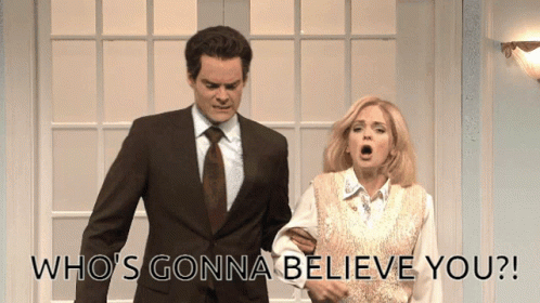 A Man And A Woman Are Standing Next To Each Other With The Words Who 'S Gonna Believe You GIF