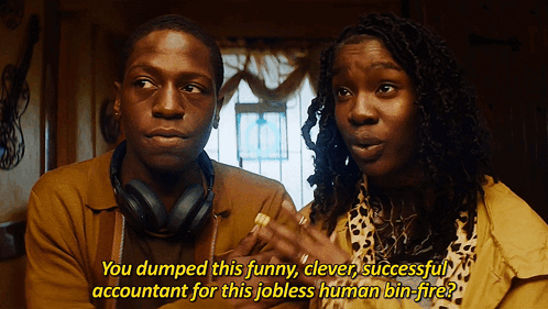A Man And A Woman Are Talking And The Man Says You Dumped This Funny Clever Successful Accountant For This Jobless Human GIF
