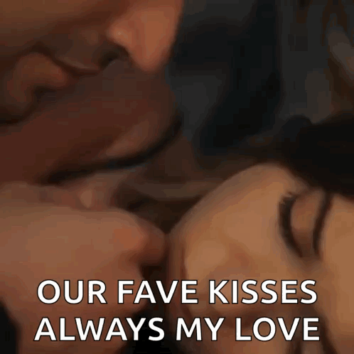 A Man And Woman Kissing With The Words Our Fave Kisses Always My Love Above Them GIF
