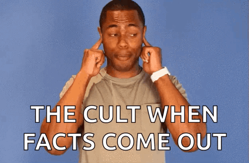 A Man Covering His Ears With His Hands And The Words " The Cult When Facts Come Out " Below Him GIF