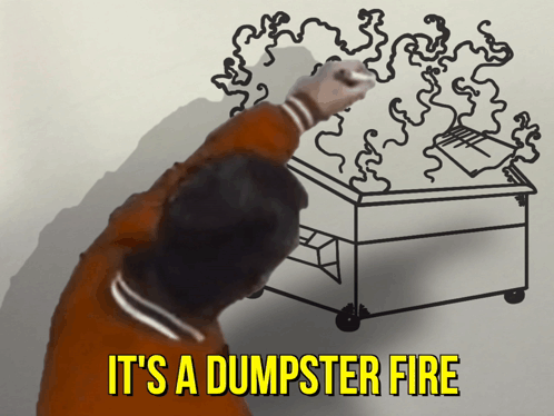 A Man Draws A Dumpster Fire With The Words It 'S A Dumpster Fire Below Him GIF