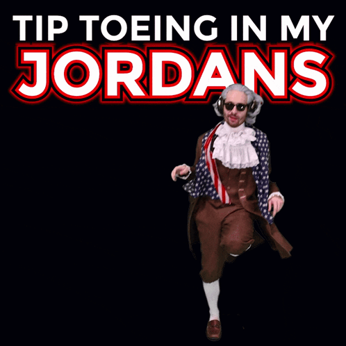 A Man Dressed As Benjamin Franklin With The Words Tip Toeing In My Jordans GIF
