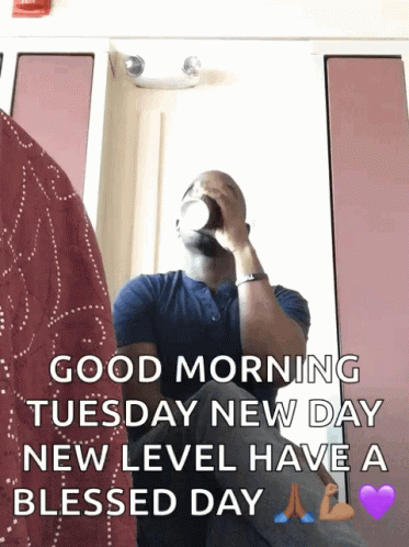 A Man Drinking From A Cup With A Good Morning Tuesday New Day New Level Have A Blessed Day Message GIF