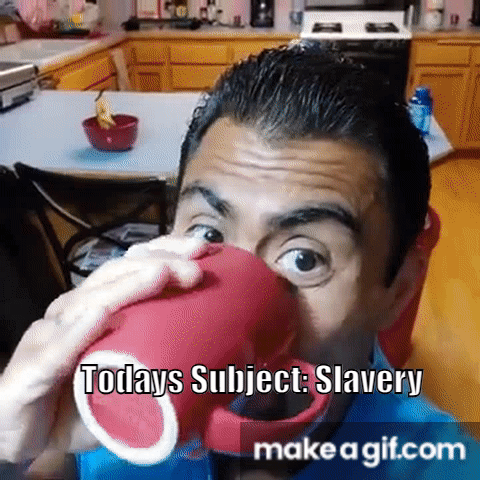 A Man Drinking From A Red Cup With The Words Todays Subject Slavery On It GIF