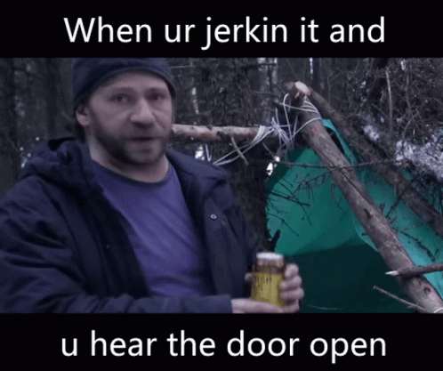 A Man Holding A Can Of Beer With The Words When Ur Jerkin It And U Hear The Door Open On The Bottom GIF