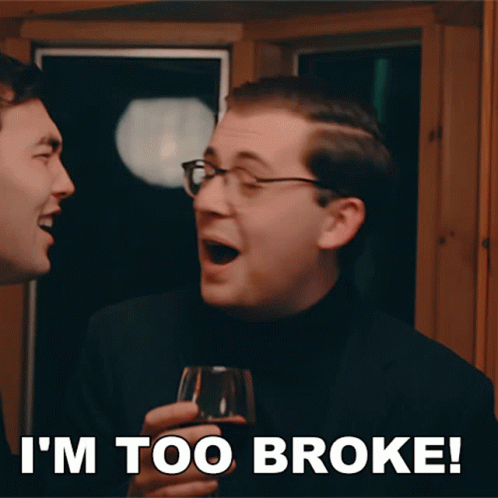 A Man Holding A Glass Of Wine With The Words I 'M Too Broke Below Him GIF