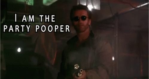 A Man Holding A Gun With The Words " I Am The Party Pooper " Above Him GIF
