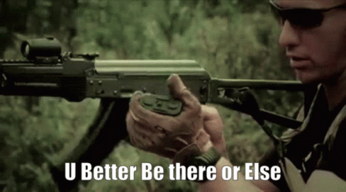 A Man Holding A Gun With The Words " U Better Be There Or Else " Written Below Him GIF
