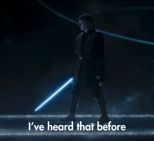 A Man Holding A Light Saber With The Words " I 'Ve Heard That Before " Above Him GIF
