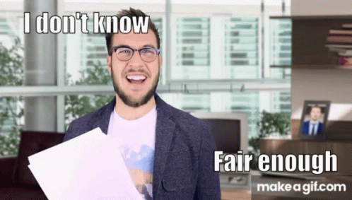 A Man Holding A Piece Of Paper With The Words " I Don 'T Know Fair Enough " Written On The Bottom GIF