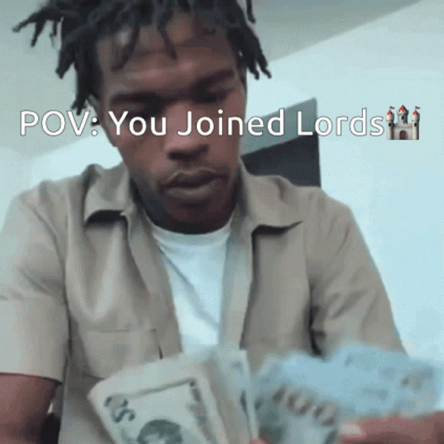 A Man Holding A Stack Of Money With The Words Pov You Joined Lords Written Above Him GIF