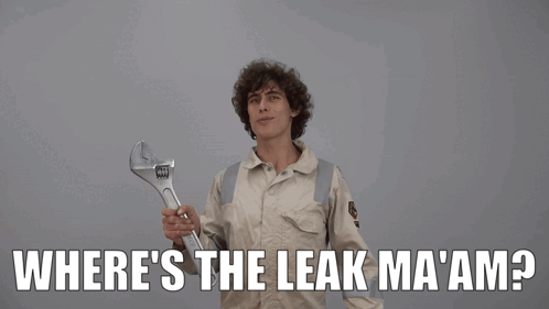 A Man Holding A Wrench With The Words " Where 'S The Leak Ma 'Am " Above Him GIF