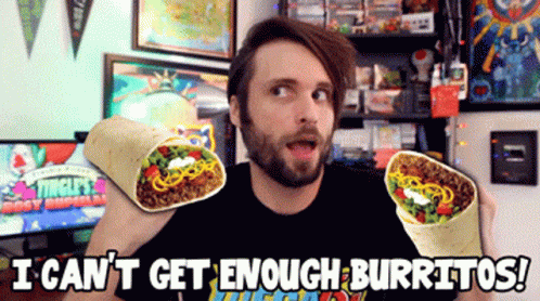 A Man Holding Two Burritos With The Words I Can 'T Get Enough Burritos Behind Him GIF