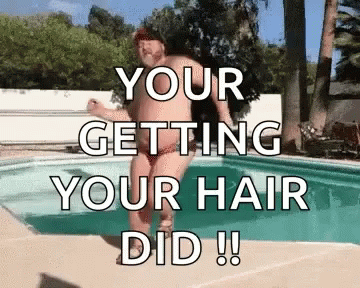 A Man In A Bikini Is Jumping Into A Swimming Pool With The Words " Your Getting Your Hair Did " GIF